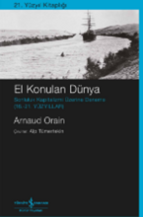 El Konulan Dünya – Sonluluk Kapitalizmi Üzerine Deneme (16. – 21.Yüzyıllar)