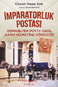 İmparatorluk Postası & Osmanlı'da Posta Nasıl Kamu Hizmetine Dönüştü?