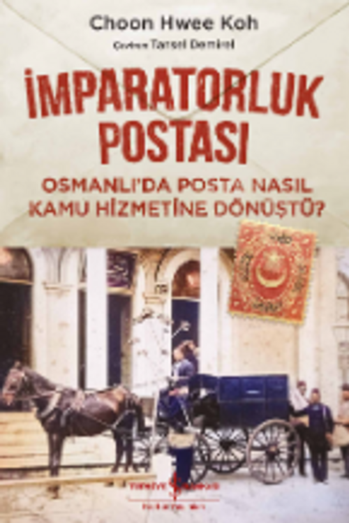 İmparatorluk Postası & Osmanlı'da Posta Nasıl Kamu Hizmetine Dönüştü?