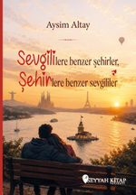 Sevgililere Benzer Şehirler Şehirlere Benzer Sevgililer