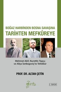 Boğaz Harbinden Bosna Savaşına Tarihten Mefkureye & Mehmet Akif, Nurettin Topçu ve Aliya İzetbegoviç'te Tefekkür