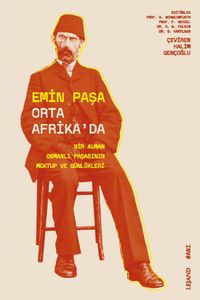 Emin Paşa Orta Afrika'da & Bir Alman Osmanlı Paşasının Mektup ve Günlükleri