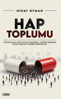 Hap Toplumu & Yüzeysel Bilgi, Anlık Hazlar, Gösterişli ve Estetikli Bedenler, Kapsül Yaşamlar, Değişen Dindarlıklar
