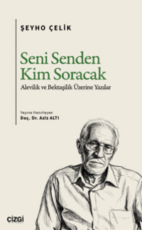 Seni Senden Kim Soracak & Alevilik ve Bektaşilik Üzerine Yazılar