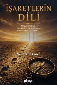 İşaretlerin Dili & Kur'an, Hadis ve İnsan Psikolojisi Işığında Bir Düşünce Yolculuğu