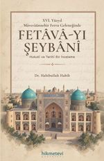 XVI. Yüzyil Maveraünnehir Fetva Geleneğinde Fetava-yı Şeybani Hukuki ve Tarihi Bir İnceleme