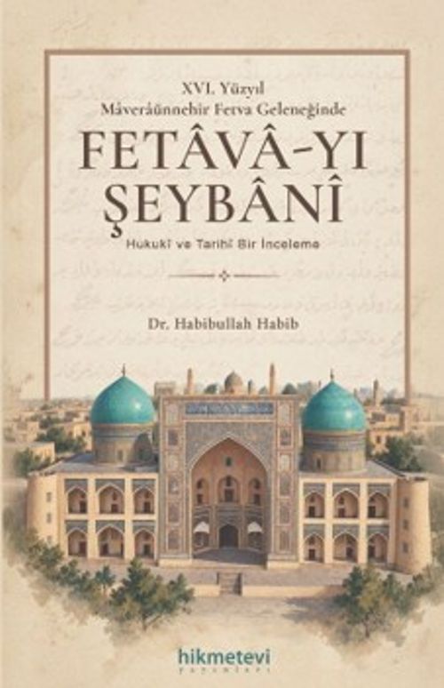 XVI. Yüzyil Maveraünnehir Fetva Geleneğinde Fetava-yı Şeybani Hukuki ve Tarihi Bir İnceleme