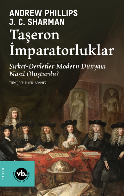 Taşeron İmparatorluklar & Şirket-Devletler Modern Dünyayı Nasıl Oluşturdu?