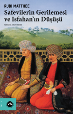 Safevilerin Gerilemesi ve Isfahan'ın Düşüşü