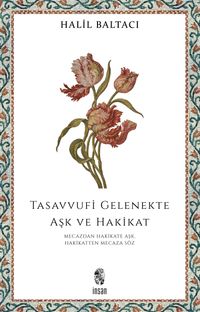 Tasavvufi Gelenekte Aşk ve Hakikat & Mecazdan Hakikate Aşk, Hakikatten Mecaza Söz