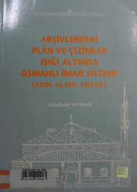 Arşivlerdeki Plan ve Çizimler Işığı Altında Osmanlı İmar Sistemi (XVIII. Ve XIX. Yüzyıl) / 23-B-22
