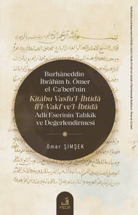 Burhaneddin İbrahim b. Ömer el-Ca'berî'nin Kitabu Vasfu'l-İhtida fi'l-Vakf ve'l-İbtida Adlı Eserinin Tahkik ve Değerlendirmesi