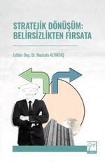 Stratejik Dönüşüm: Belirsizlikten Fırsata