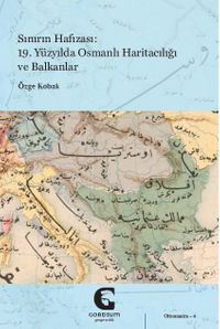 Sınırın Hafızası & 19. Yüzyılda Osmanlı Haritacılığı ve Balkanlar