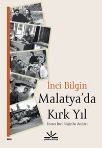 Malatya'da Kırk Yıl & Eczacı İnci Bilgin'in Anıları