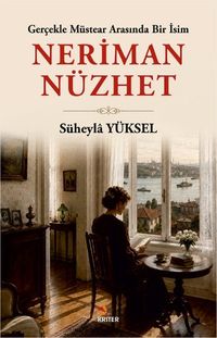 Gerçekle Müstear Arasında Bir İsim: Neriman Nüzhet