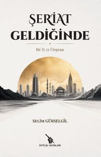 Şeriat Geldiğinde & Bir 21. yy. Ütopyası