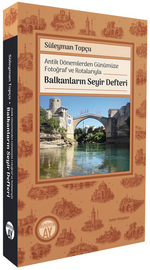 Antik Dönemlerden Günümüze Fotoğraf ve Rotalarıyla  Balkanların Seyir Defteri