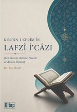 Kur'an-ı Kerim'in Lafzı İcazı (Ses,Nazım, Kelime Tercihi Ve Anlam İlişkisi)