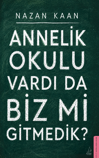 Annelik Okulu Vardı da Biz mi Gitmedik?