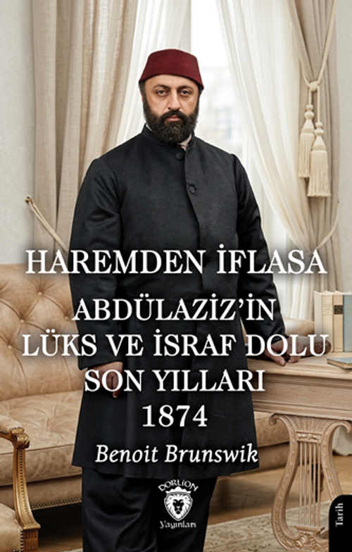Haremden İflasa Abdülaziz'in Lüks ve İsraf Dolu Son Yılları 1874
