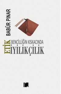 Bencilliğin Kıskacında İyilikçilik - Etik