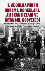 II. Abdülhamid'in Haremi, Korkuları, Alışkanlıkları ve İstanbul Sosyetesi