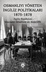 Osmanlıyı Yöneten İngiliz Politikaları 1875-1878