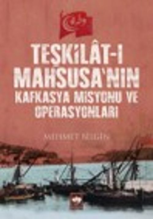 Teşkilat-ı Mahsusa'nın Kafkasya Misyonu ve Operasyonları