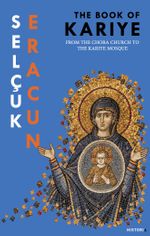 The Book Of Kariye & From The Chora Church to The Kariye Mosque