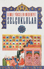 İlimle Yükselen Medeniyet Selçuklular