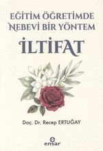 Eğitim ve Öğretimde Nebevi Bir Yöntem İltifat