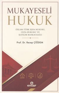 Mukayeseli Hukuk (İslam-Türk Eşya Hukuku, Ceza Hukuku ve Katılım Bankacılığı)