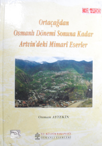 Ortaçağdan Osmanlı Dönemi Sonuna Kadar Artvin'deki Mimarî Eserler / 22-A-20