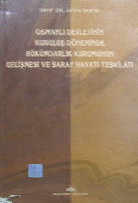 Osmanlı Devletinin Kuruluş Döneminde Hükümdarlık Kurumunun Gelişmesi ve Saray Hayatı – Teşkilatı / 8-H-27