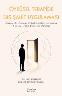 Öyküsel Terapide Dış Şahit Uygulaması & Ergenlerde Olumsuz Değerlendirilme Korkusuna Yönelik Grupla Psikolojik Danışma