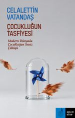 Çocukluğun Tasfiyesi & Modern Dünyada Çocukluğun Sessiz Çöküşü