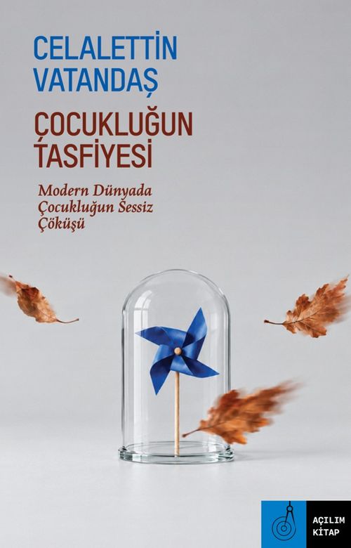 Çocukluğun Tasfiyesi &amp; Modern Dünyada Çocukluğun Sessiz Çöküşü