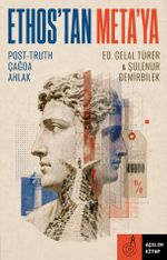 Ethos'tan Meta'ya Post-Truth Çağda Ahlak