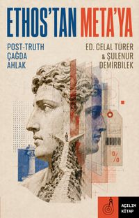 Ethos'tan Meta'ya Post-Truth Çağda Ahlak