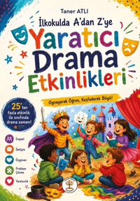 İlkokulda A'dan Z'ye Yaratıcı Drama Etkinlikleri