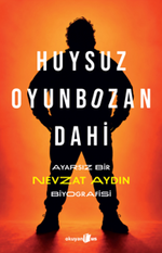Huysuz, Oyunbozan, Dahi & Ayarsız Bir Nevzat Aydın Biyografisi