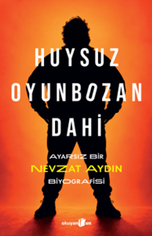 Huysuz, Oyunbozan, Dahi &amp; Ayarsız Bir Nevzat Aydın Biyografisi