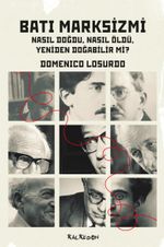 Batı Marksizmi Nasıl Doğdu, Nasıl Öldü, Yeniden Doğabilir Mi?
