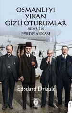 Osmanlı'yı Yıkan Gizli Oturumlar Sevr'in Perde Arkası