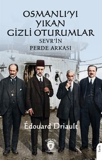 Osmanlı'yı Yıkan Gizli Oturumlar Sevr'in Perde Arkası