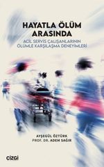 Hayatla Ölüm Arasında & Acil Servis Çalışanlarının Ölümle Karşılaşma Deneyimleri