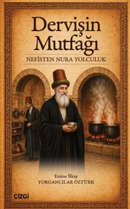 Dervişin Mutfağı &amp; Nefisten Nura Yolculuk