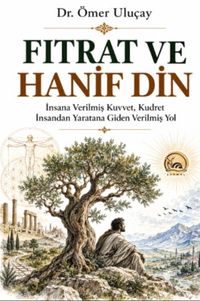 Fıtrat ve Hanif Din & İnsana Verilmiş Kuvvet, Kudret İnsandan Yaratana Giden Verilmiş Yol