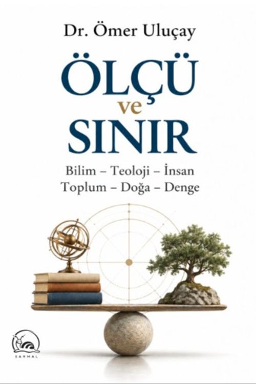 Ölçü ve Sınır &amp; &amp; Bilim-Teoloji-İnsan Toplum-Doğa-Denge